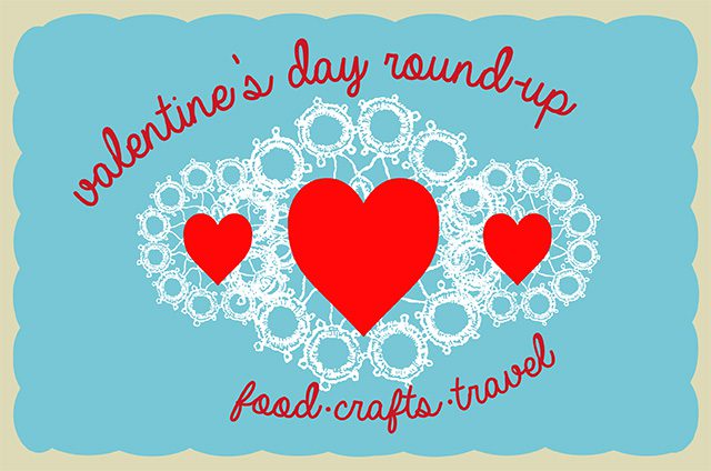 Food, Crafts, and travel for valentine's day